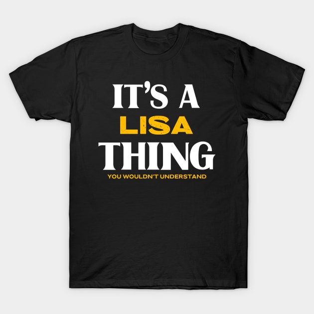 It's a Lisa Thing You Wouldn't Understand T-Shirt by Insert Name Here